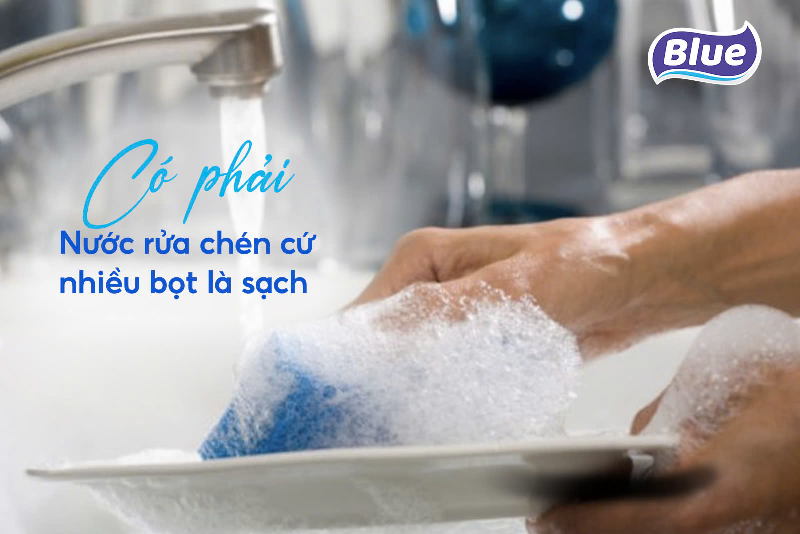 Có phải nước rửa chén cứ nhiều bọt là sạch?